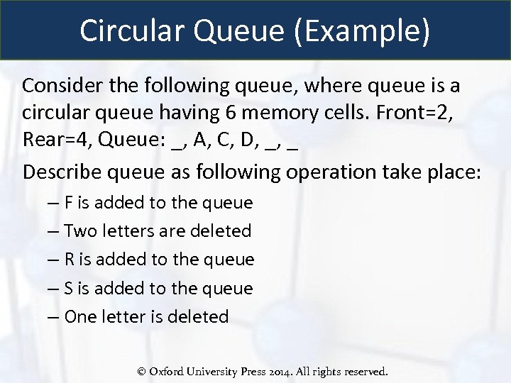 Circular Queue (Example) Consider the following queue, where queue is a circular queue having