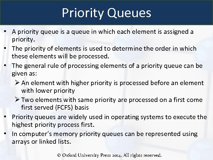 Priority Queues • A priority queue is a queue in which each element is
