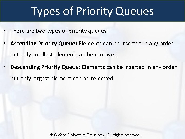 Types of Priority Queues • There are two types of priority queues: • Ascending