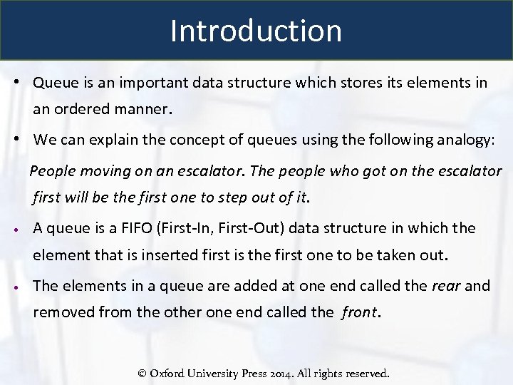 Introduction • Queue is an important data structure which stores its elements in an