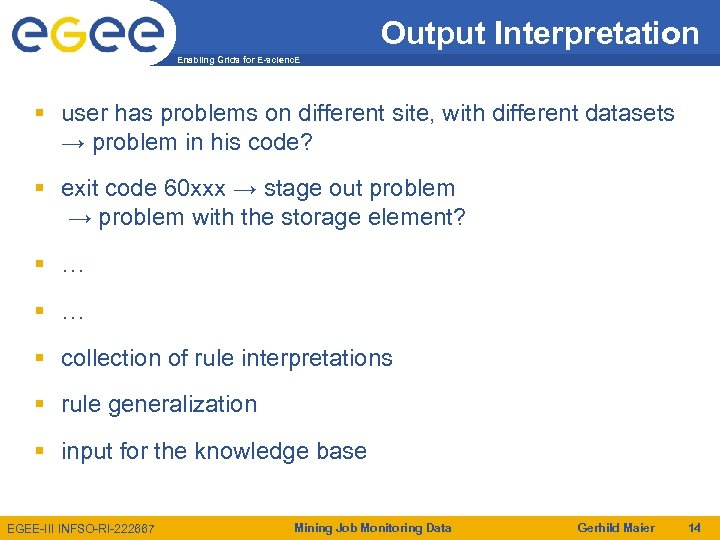 Output Interpretation Enabling Grids for E-scienc. E user has problems on different site, with