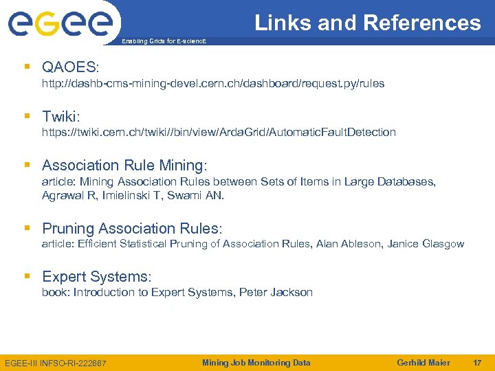 Links and References Enabling Grids for E-scienc. E QAOES: http: //dashb-cms-mining-devel. cern. ch/dashboard/request. py/rules