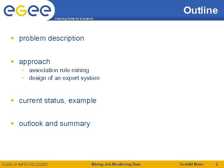 Outline Enabling Grids for E-scienc. E problem description approach • association rule mining •