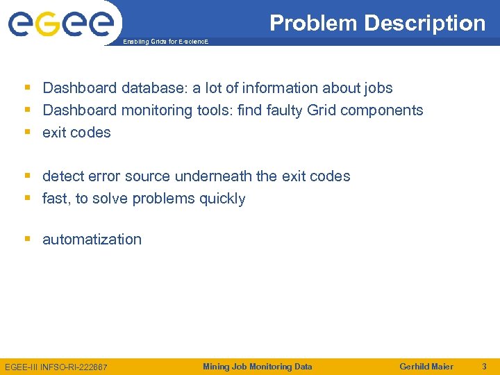 Problem Description Enabling Grids for E-scienc. E Dashboard database: a lot of information about