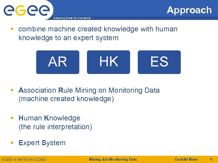Approach Enabling Grids for E-scienc. E combine machine created knowledge with human knowledge to