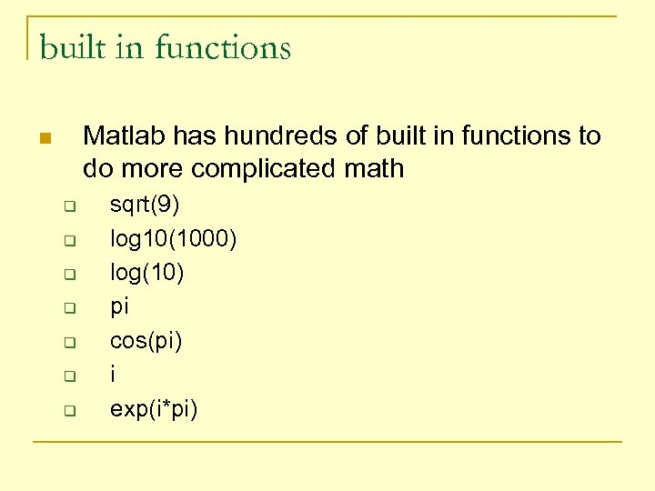 built in functions Matlab has hundreds of built in functions to do more complicated