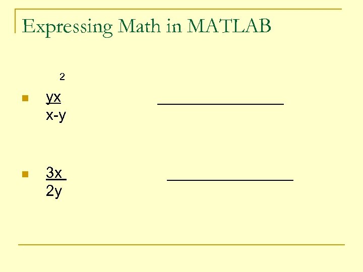 Expressing Math in MATLAB 2 n yx x-y n 3 x 2 y _______________
