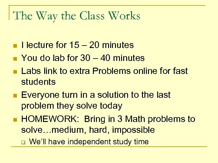 The Way the Class Works n n n I lecture for 15 – 20