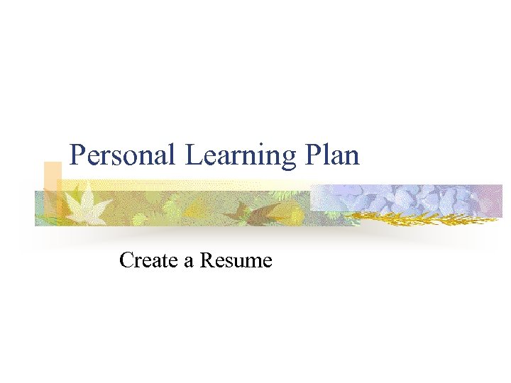 Personal Learning Plan Create a Resume 