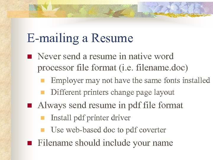 E-mailing a Resume n Never send a resume in native word processor file format