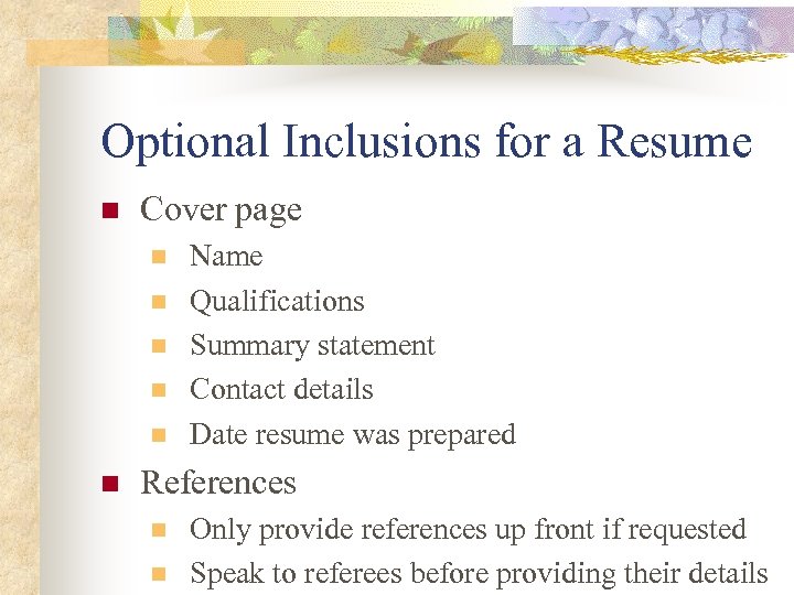 Optional Inclusions for a Resume n Cover page n n n Name Qualifications Summary