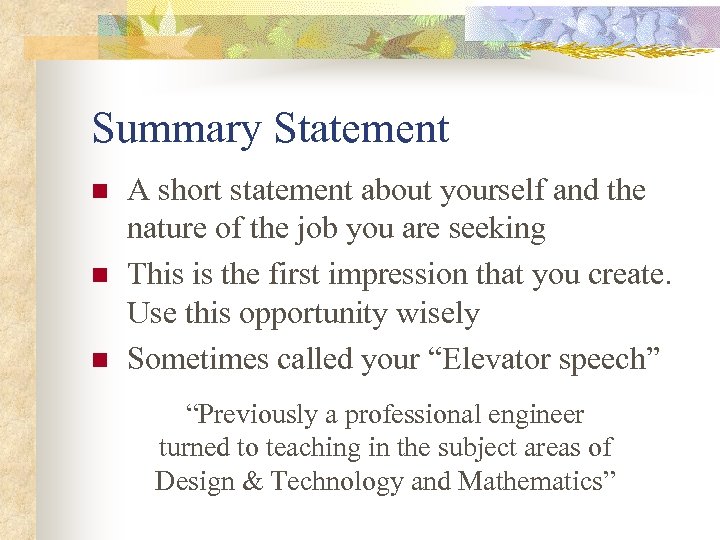 Summary Statement n n n A short statement about yourself and the nature of