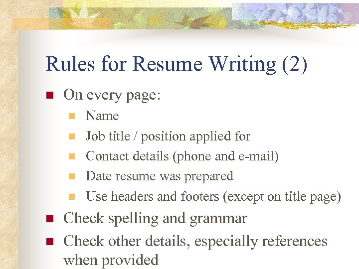Rules for Resume Writing (2) n On every page: n n n n Name