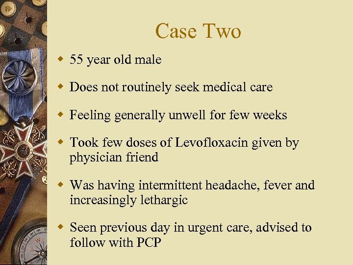 Case Two w 55 year old male w Does not routinely seek medical care