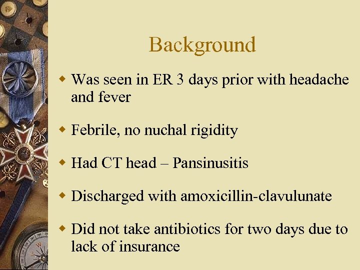 Background w Was seen in ER 3 days prior with headache and fever w