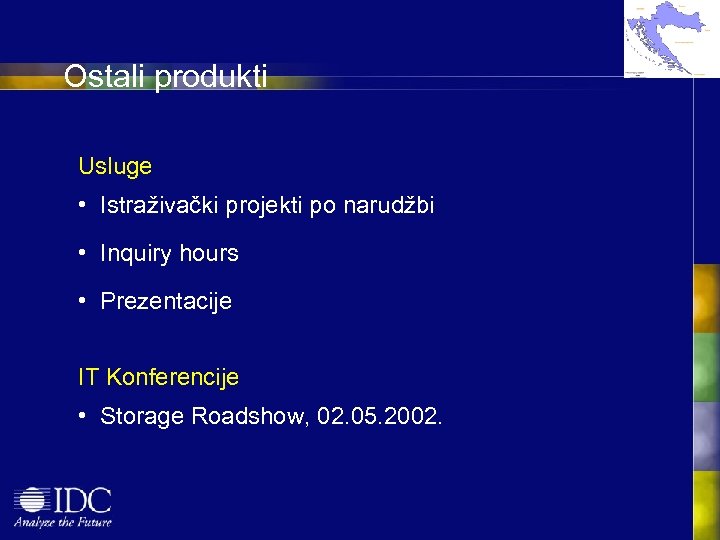 Ostali produkti Usluge • Istraživački projekti po narudžbi • Inquiry hours • Prezentacije IT