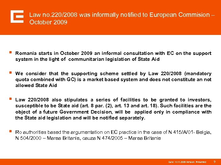 Law no. 220/2008 was informally notified to European Commision – October 2009 § Romania