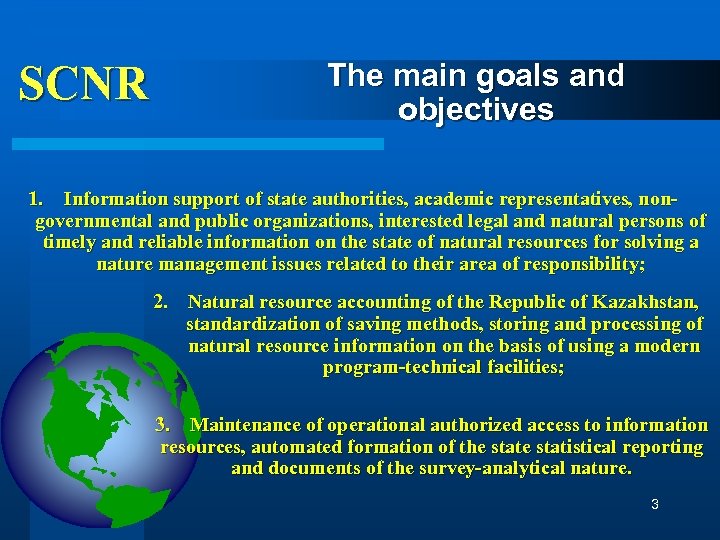 SCNR The main goals and objectives 1. Information support of state authorities, academic representatives,