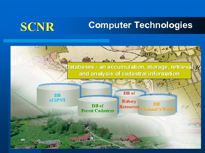 SCNR Computer Technologies Databases - an accumulation, storage, retrieval and analysis of cadastral information
