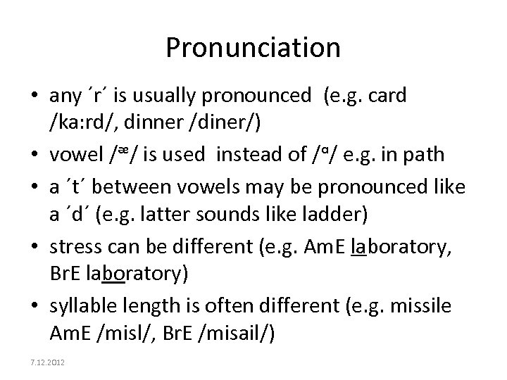 Pronunciation • any ´r´ is usually pronounced (e. g. card /ka: rd/, dinner /diner/)