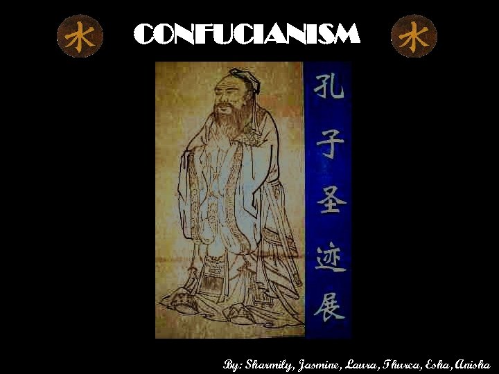 CONFUCIANISM By: Sharmily, Jasmine, Laura, Thurca, Esha, Anisha 