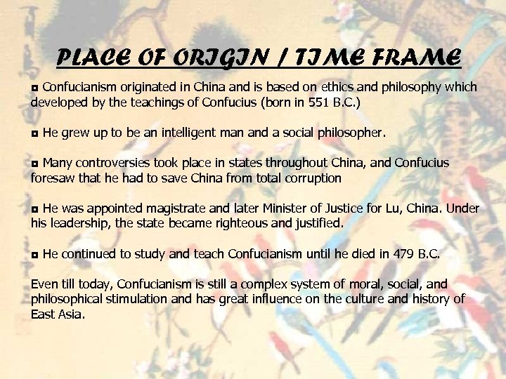 PLACE OF ORIGIN / TIME FRAME ◘ Confucianism originated in China and is based