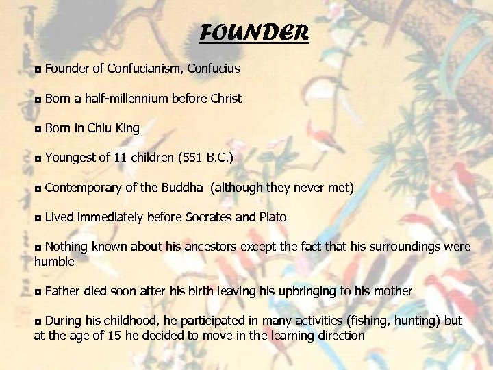 FOUNDER ◘ Founder of Confucianism, Confucius ◘ Born a half-millennium before Christ ◘ Born