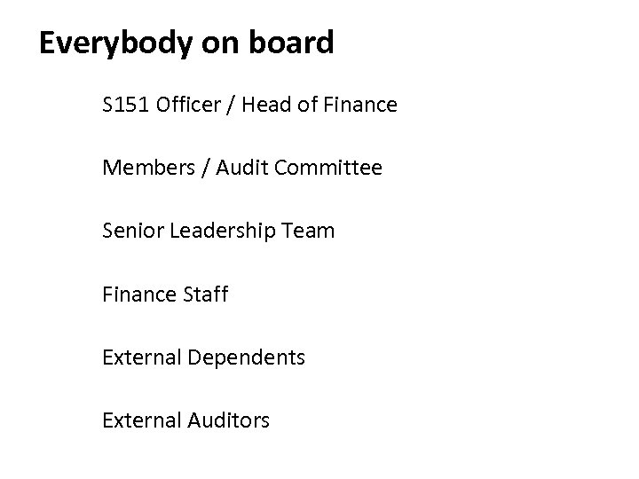 Everybody on board S 151 Officer / Head of Finance Members / Audit Committee