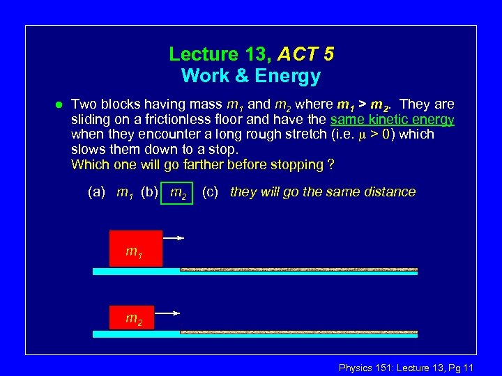 Lecture 13, ACT 5 Work & Energy l Two blocks having mass m 1