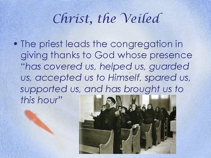 Christ, the Veiled • The priest leads the congregation in giving thanks to God