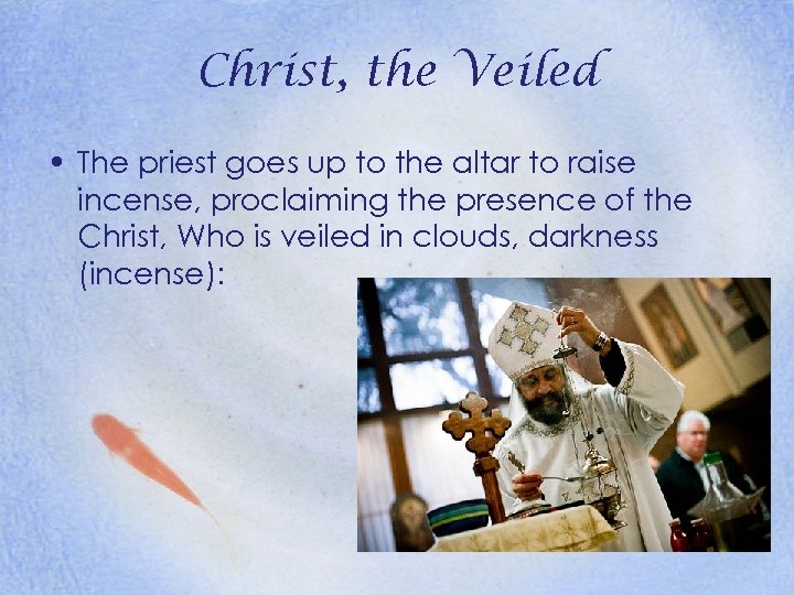 Christ, the Veiled • The priest goes up to the altar to raise incense,