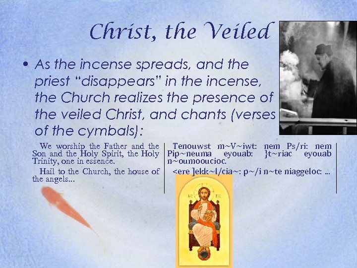 Christ, the Veiled • As the incense spreads, and the priest “disappears” in the