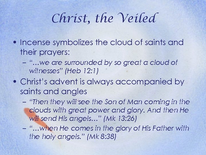 Christ, the Veiled • Incense symbolizes the cloud of saints and their prayers: –