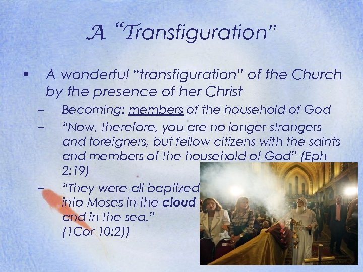 A “Transfiguration” • A wonderful “transfiguration” of the Church by the presence of her