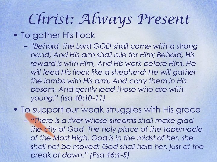 Christ: Always Present • To gather His flock – “Behold, the Lord GOD shall