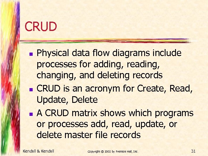 CRUD n n n Physical data flow diagrams include processes for adding, reading, changing,