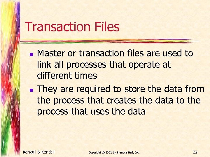 Transaction Files n n Master or transaction files are used to link all processes