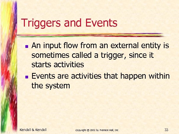 Triggers and Events n n An input flow from an external entity is sometimes