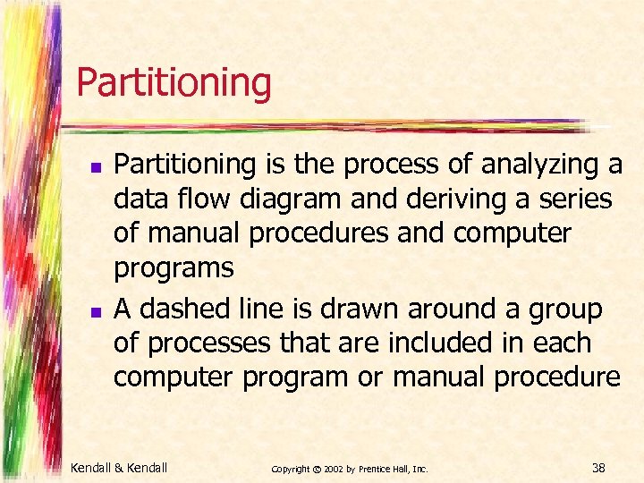 Partitioning n n Partitioning is the process of analyzing a data flow diagram and