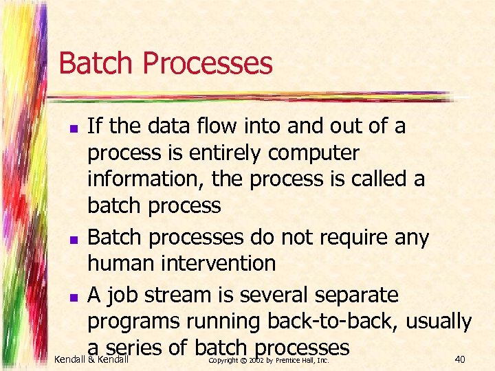 Batch Processes If the data flow into and out of a process is entirely
