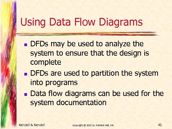Using Data Flow Diagrams n n n DFDs may be used to analyze the