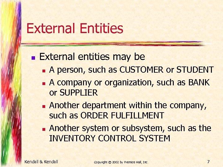 External Entities n External entities may be n n A person, such as CUSTOMER