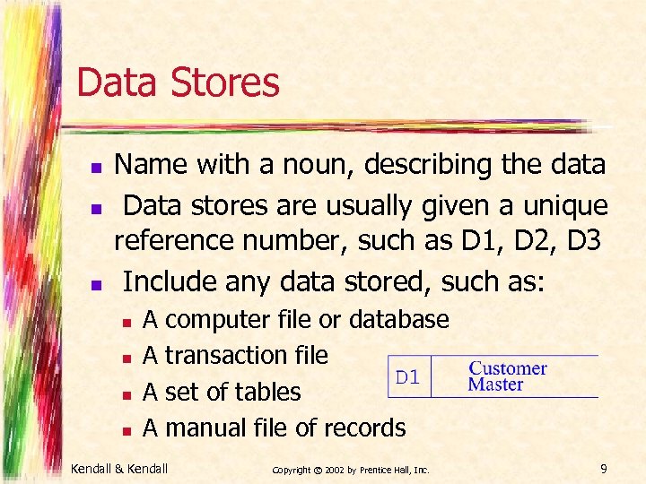 Data Stores n n n Name with a noun, describing the data Data stores