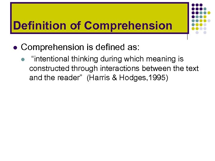 Definition of Comprehension l Comprehension is defined as: l “intentional thinking during which meaning