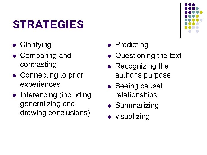 STRATEGIES l l Clarifying Comparing and contrasting Connecting to prior experiences Inferencing (including generalizing