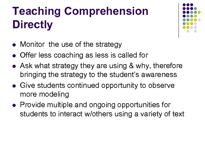 Teaching Comprehension Directly l l l Monitor the use of the strategy Offer less