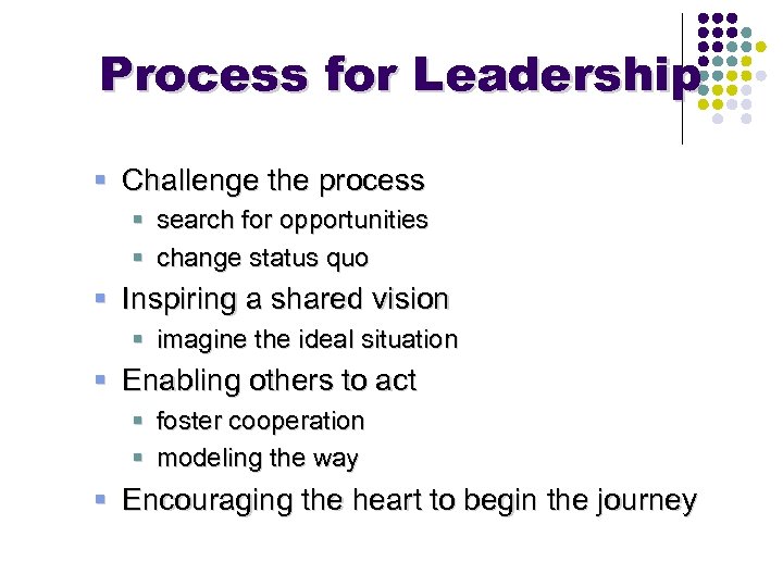 Process for Leadership § Challenge the process § search for opportunities § change status
