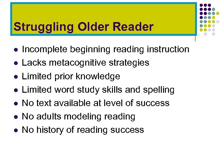 Struggling Older Reader l l l l Incomplete beginning reading instruction Lacks metacognitive strategies