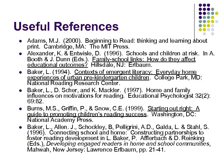 Useful References l l l Adams, M. J. (2000). Beginning to Read: thinking and
