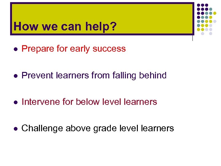 How we can help? l Prepare for early success l Prevent learners from falling